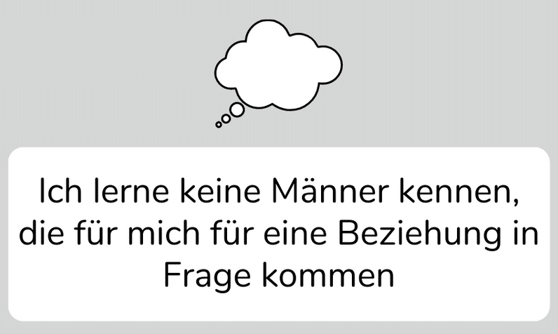 Ich lerne keine Männer kennen, die für mich für eine Beziehung in Frage kommen