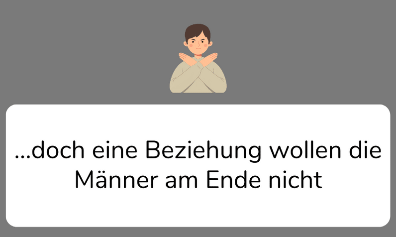 doch eine Beziehung wollen die Männer am Ende nicht